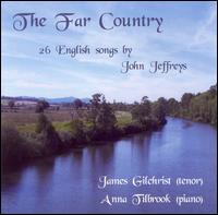 The Far Country: 26 English Songs by John Jeffreys - Anna Tilbrook (piano); James Gilchrist (tenor)