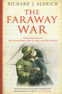 The Faraway War: Personal Diaries of the Second World War in Asia and the Pacific - Aldrich, Richard