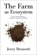 The Farm as Ecosystem: Tapping Nature's Reservoir - Geology, Biology, Diversity - Brunetti, Jerry