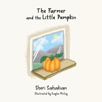 The Farmer and the Little Pumpkin - Sahakian, Sheri