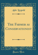 The Farmer as a Conservationist (Classic Reprint)