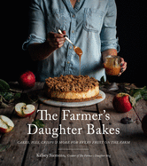 The Farmer's Daughter Bakes: Cakes, Pies, Crisps and More for Every Fruit on the Farm