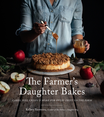 The Farmer's Daughter Bakes: Cakes, Pies, Crisps and More for Every Fruit on the Farm - Siemens, Kelsey