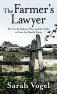 The Farmer's Lawyer: The North Dakota Nine and the Fight to Save the Family Farm