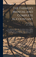 The Farmer's Manual and Complete Accountant [microform]: New Methods of Penmanship; Law Without a Lawyer; Business Forms and Business Laws; a Complete Treatise on Insects Injurious to Vegetation; How to Breed, How to Train, and How to Doctor...