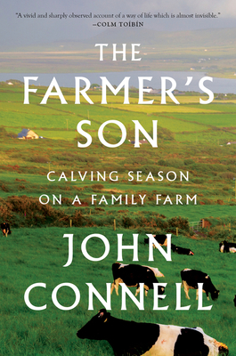 The Farmer's Son: Calving Season on a Family Farm - Connell, John