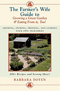 The Farmer's Wife Guide To Growing A Great Garden And Eating From It, Too!: Storing, Freezing, and Cooking Your Own Vegetables