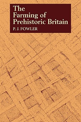 The Farming of Prehistoric Britain - Fowler, Peter