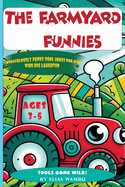 The Farmyard Funnies: RIDICULOUSLY FUNNY TOOL JOKES FOR KIDS WHO DIG LAUGHTERA Funny Farm Tools Joke Book for Ages 3-5 Giggles from the Barnyard to the Toolbox
