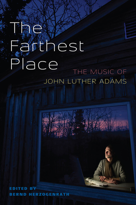The Farthest Place: The Music of John Luther Adams - Herzogenrath, Bernd (Editor)
