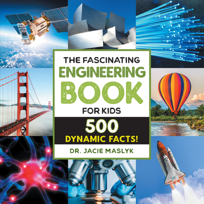 The Fascinating Engineering Book for Kids: 500 Dynamic Facts! - Maslyk, Jacie