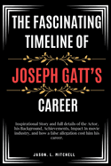The Fascinating Timeline of Joseph Gatt's Career: Inspirational Story and full details of the Actor, his Background, Achievements, Impact In movie industry, and how a false allegation cost him his career