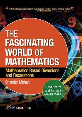 The Fascinating World of Mathematics: Find Charm and Beauty in Mathematics; Mathematics Based Diversions and Recreations - Mohan, Chander