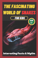 The Fascinating World of Snakes for kids: Interesting Facts and Myths about snakes A book for the whole family
