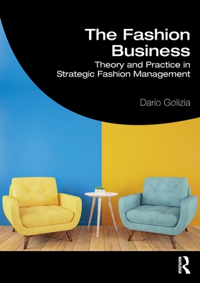The Fashion Business: Theory and Practice in Strategic Fashion Management - Golizia, Dario