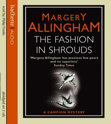 The Fashion In Shrouds - Allingham, Margery, and Franks, Philip (Read by)