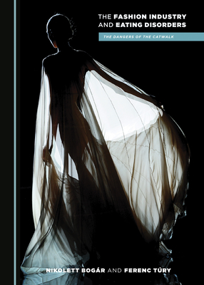 The Fashion Industry and Eating Disorders: The Dangers of the Catwalk - Bogr, Nikolett