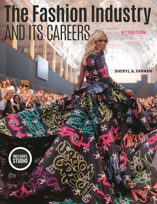 The Fashion Industry and Its Careers - Farnan, Sheryl A, and Granger, Michele M