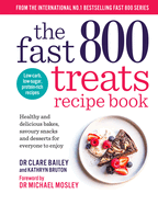 The Fast 800 Treats Recipe Book: Healthy and delicious bakes, savoury snacks and desserts for everyone to enjoy