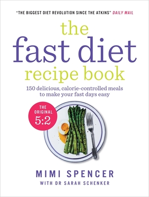 The Fast Diet Recipe Book: 150 delicious, calorie-controlled meals to make your fasting days easy - Spencer, Mimi
