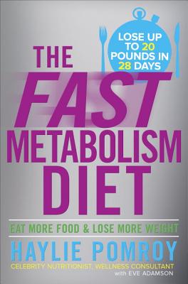 The Fast Metabolism Diet: Eat More Food & Lose More Weight - Pomroy, Haylie, and Lowman, Rebecca (Read by)