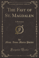 The Fast of St. Magdalen, Vol. 1 of 3: A Romance (Classic Reprint)