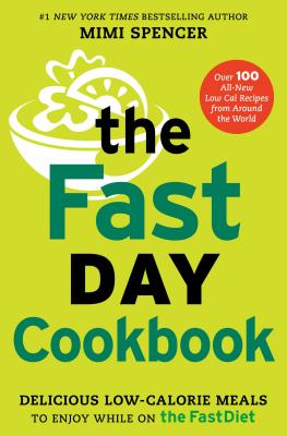 The FastDay Cookbook: Delicious Low-Calorie Meals to Enjoy While on the FastDiet - Spencer, Mimi