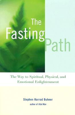 The Fasting Path: The Way to Spiritual, Physical, and Emotional Enlightenment - Buhner, Stephen Harrod