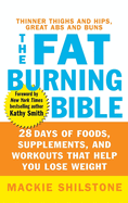 The Fat-Burning Bible: 28 Days of Foods, Supplements, and Workouts That Help You Lose Weight