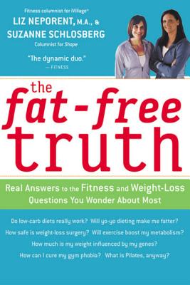 The Fat-Free Truth: 239 Real Answers to the Fitness and Weight-Loss Questions You Wonder about Most - Schlosberg, Suzanne, and Neporent, Liz