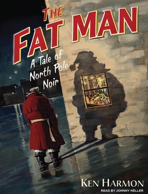 The Fat Man: A Tale of North Pole Noir - Harmon, Ken, and Heller (Narrator)