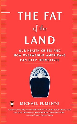 The Fat of the Land: The Obesity Epidemic and How Overweight Americans Can Help Themselves - Fumento, Michael