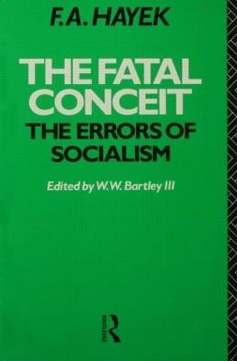 The Fatal Conceit: The Errors of Socialism - Hayek, F a