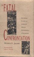 The Fatal Confrontation: Historical Studies of American Indians, Environment, and Historians - Jacobs, Wilbur R, and Hurtado, Albert L (Introduction by)