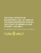 The Fatal Effects of Inconstancy, Or, Letters of the Marchioness de Syrce, the Count de Mirbelle and Others Volume 2