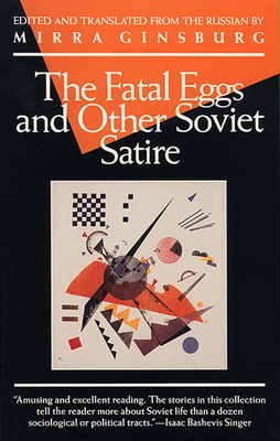 The Fatal Eggs and Other Soviet Satire - Ginsburg, Mirra (Translated by)