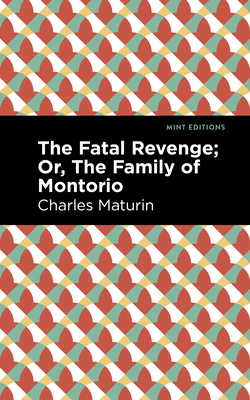 The Fatal Revenge; Or, the Family of Montorio - Maturin, Charles, and Editions, Mint (Contributions by)