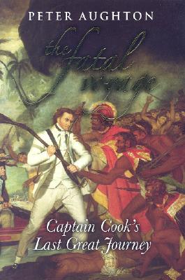 The Fatal Voyage: Captain Cook's Last Great Journey - Aughton, Peter