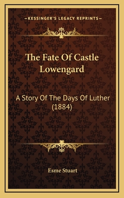 The Fate of Castle Lowengard: A Story of the Days of Luther (1884) - Stuart, Esme