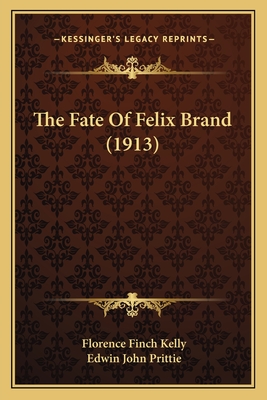 The Fate Of Felix Brand (1913) - Kelly, Florence Finch