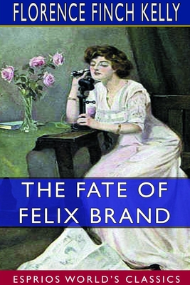The Fate of Felix Brand (Esprios Classics): Illustrated by Edwin John Prittie - Kelly, Florence Finch