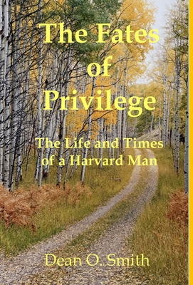 The Fates of Privilege: The Life and Times of a Harvard Man - Smith, Dean O