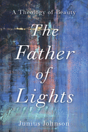 The Father of Lights: A Theology of Beauty