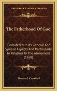 The Fatherhood of God: Considered in Its General and Special Aspects and Particularly in Relation to the Atonement (1868)