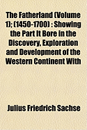 The Fatherland (Volume 1); (1450-1700): Showing the Part It Bore in the Discovery, Exploration and Development of the Western Continent with
