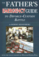 The Father's Emergency Guide to Divorce-Custody Battle: A Tour Through the Predatory World of Judges, Lawyers, Psychologists, and Social Workers in the Subculture of Divorce