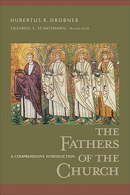 The Fathers of the Church: A Comprehensive Introduction - Drobner, Hubertus R, and Schatzmann, Siegried S (Translated by), and Harmless, William