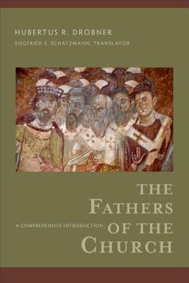 The Fathers of the Church: A Comprehensive Introduction - Drobner, Hubertus R, and Schatzmann, Siegfried S (Translated by)