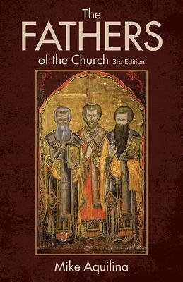 The Fathers of the Church: An Introduction to the First Christian Teachers - Aquilina, Mike