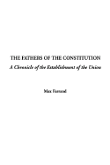 The Fathers of the Constitution: A Chronicle of the Establishment of the Union - Farrand, Max